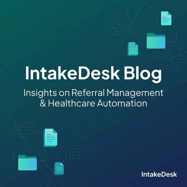 Intake Desk IntakeDesk Blog — Healthcare Referral Intake Insights | IntakeDesk