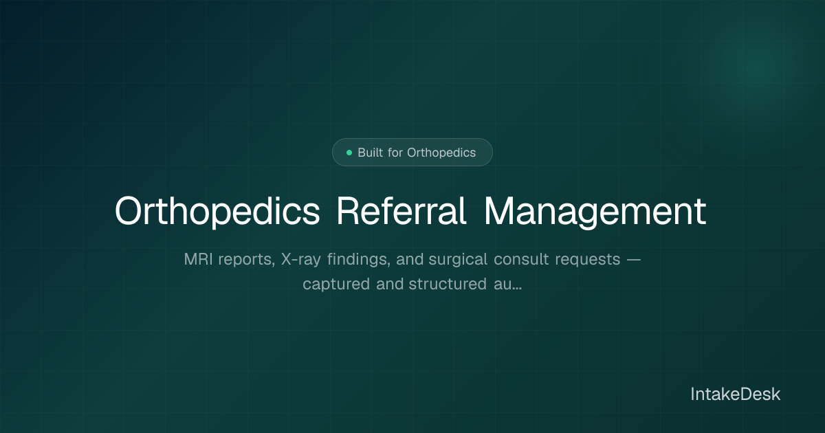 Orthopedic Referral Management Software | IntakeDesk | IntakeDesk